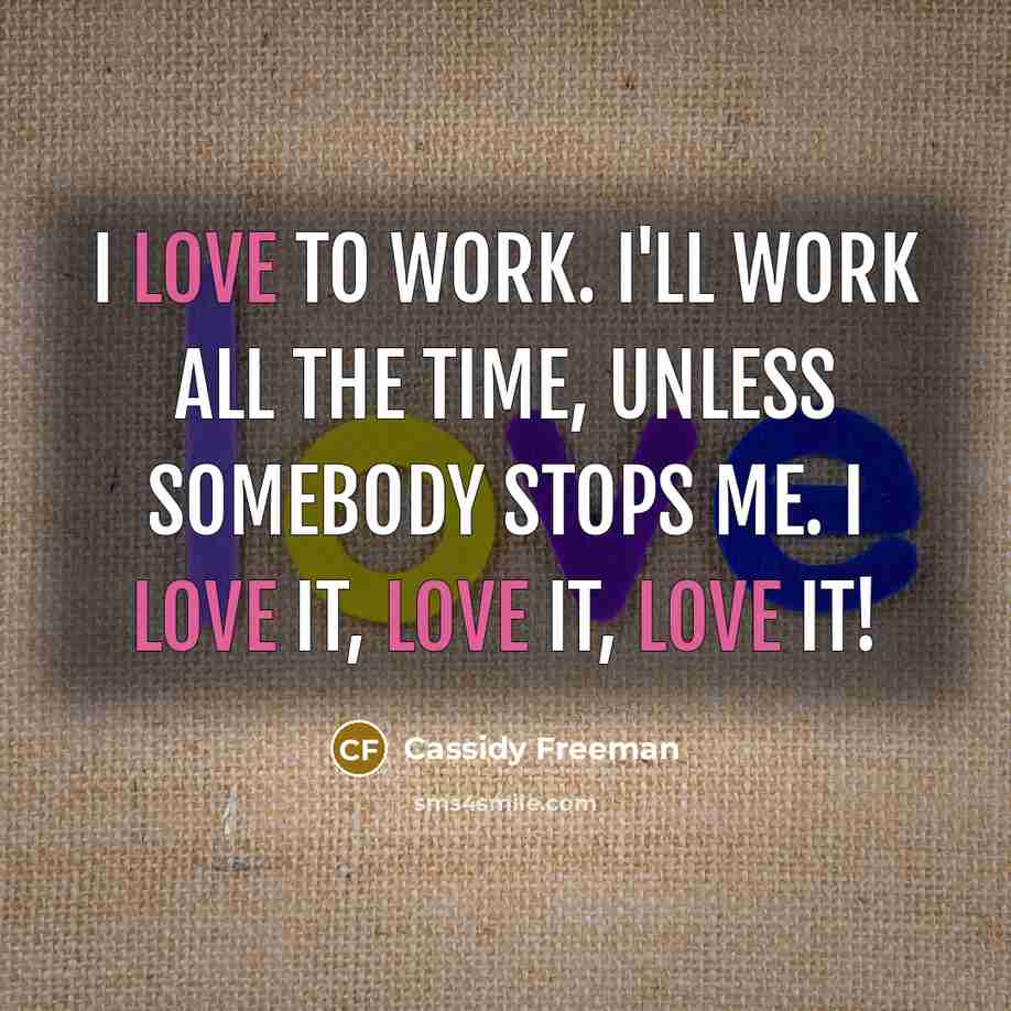 “I love to work. I'll work all the time, unless…” quote by Cassidy Freeman
