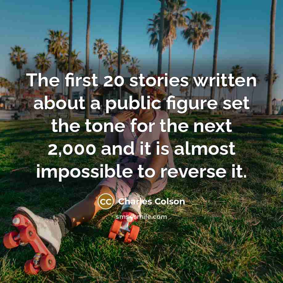 “The first 20 stories written about a public figure set…” quote by Charles Colson
