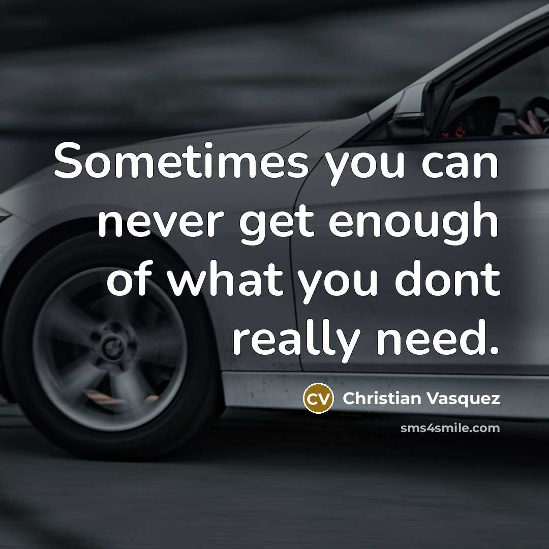“Sometimes you can never get enough of what you dont…” quote by Christian Vasquez