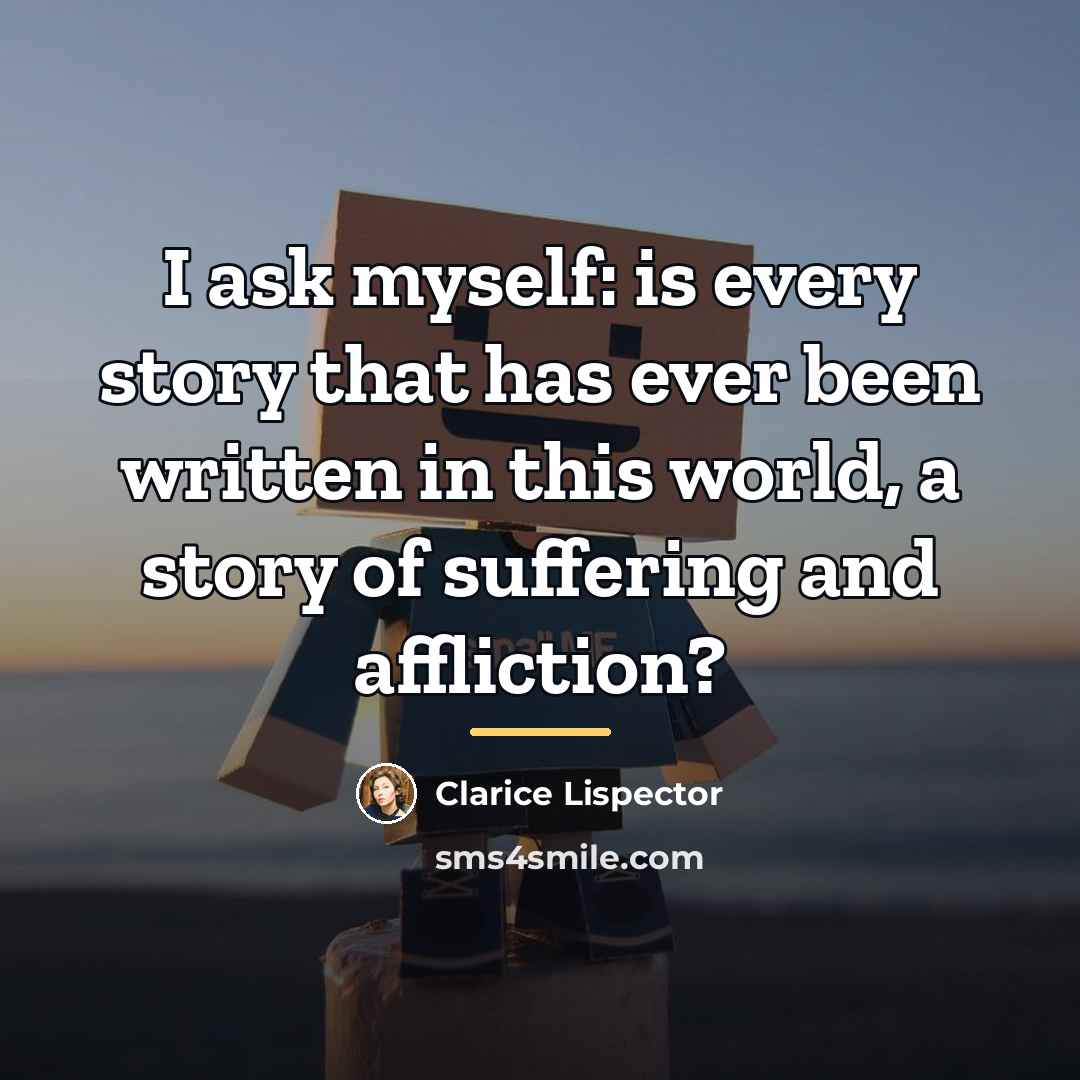 “I ask myself: is every story that has ever been…” quote by Clarice Lispector