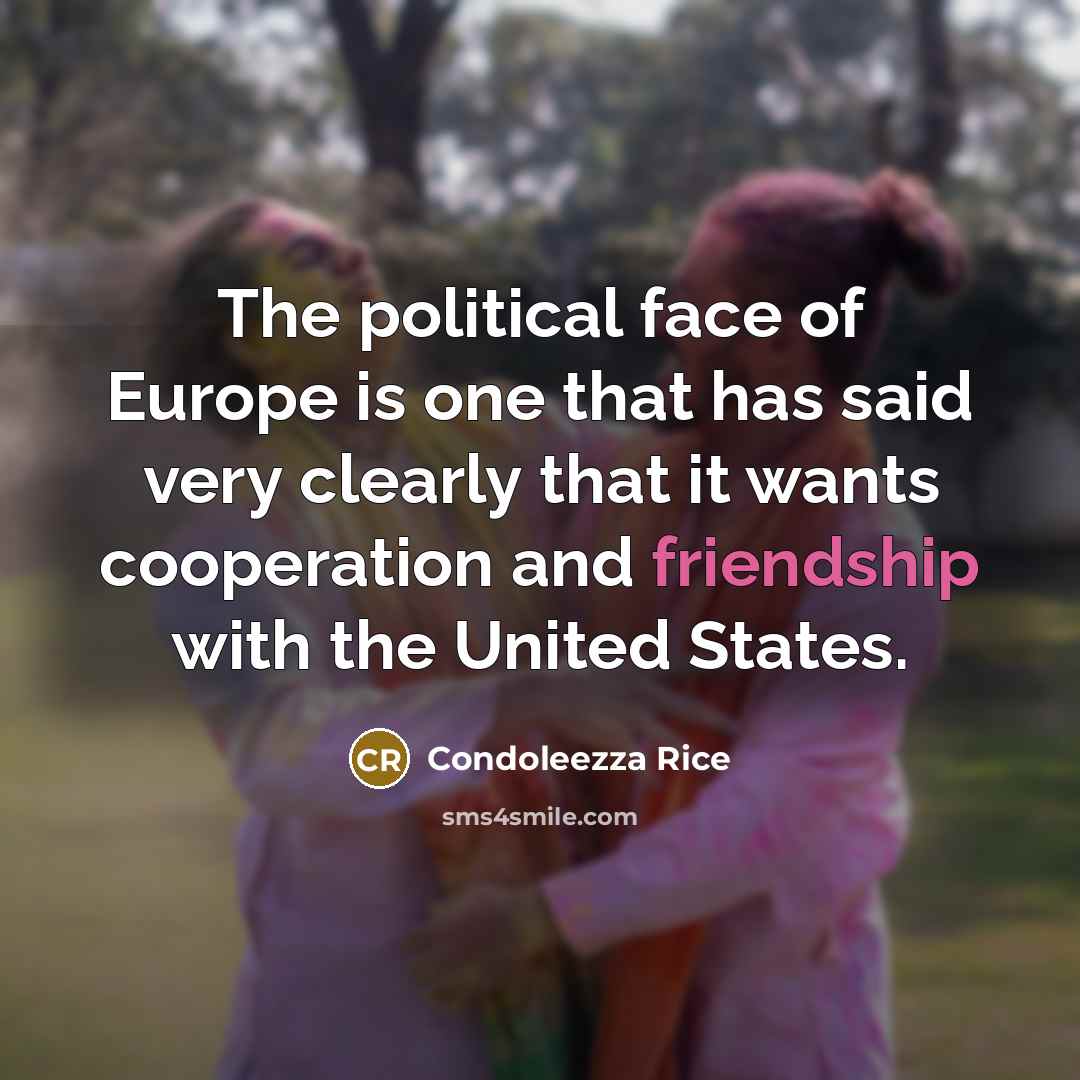 “The political face of Europe is one that has said…” quote by Condoleezza Rice