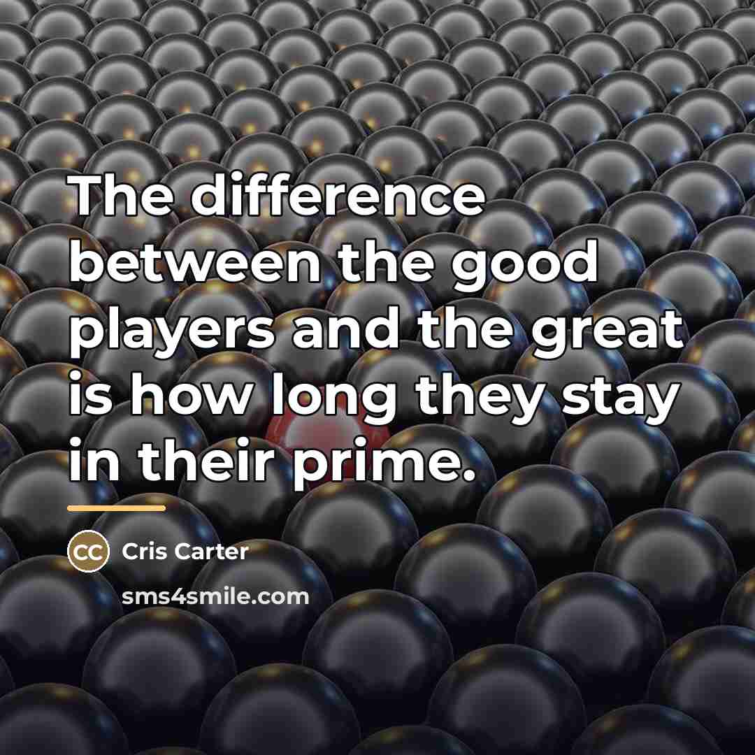 “The difference between the good players and the great is…” quote by Cris Carter