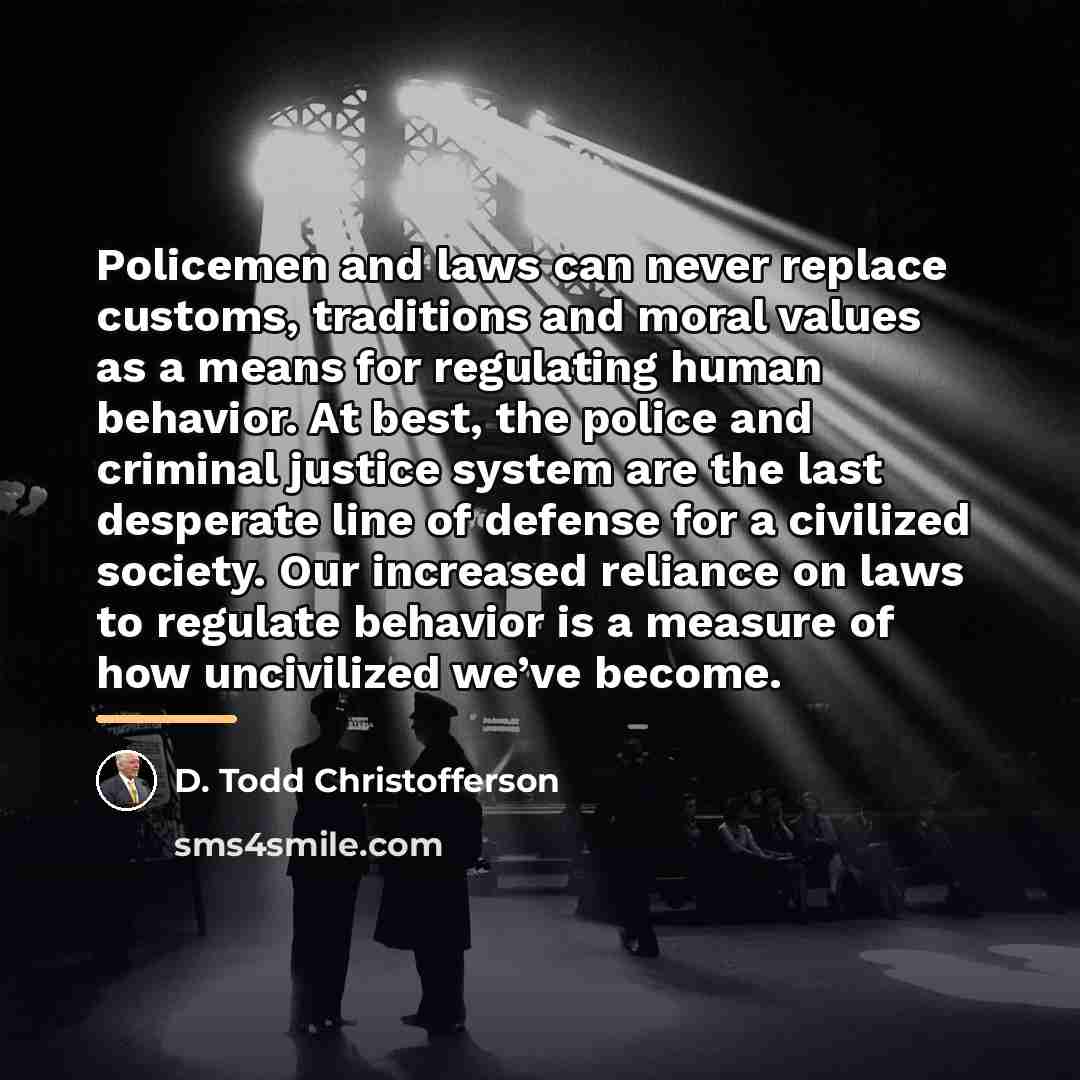 “Policemen and laws can never replace customs, traditions and moral…” quote by D. Todd Christofferson