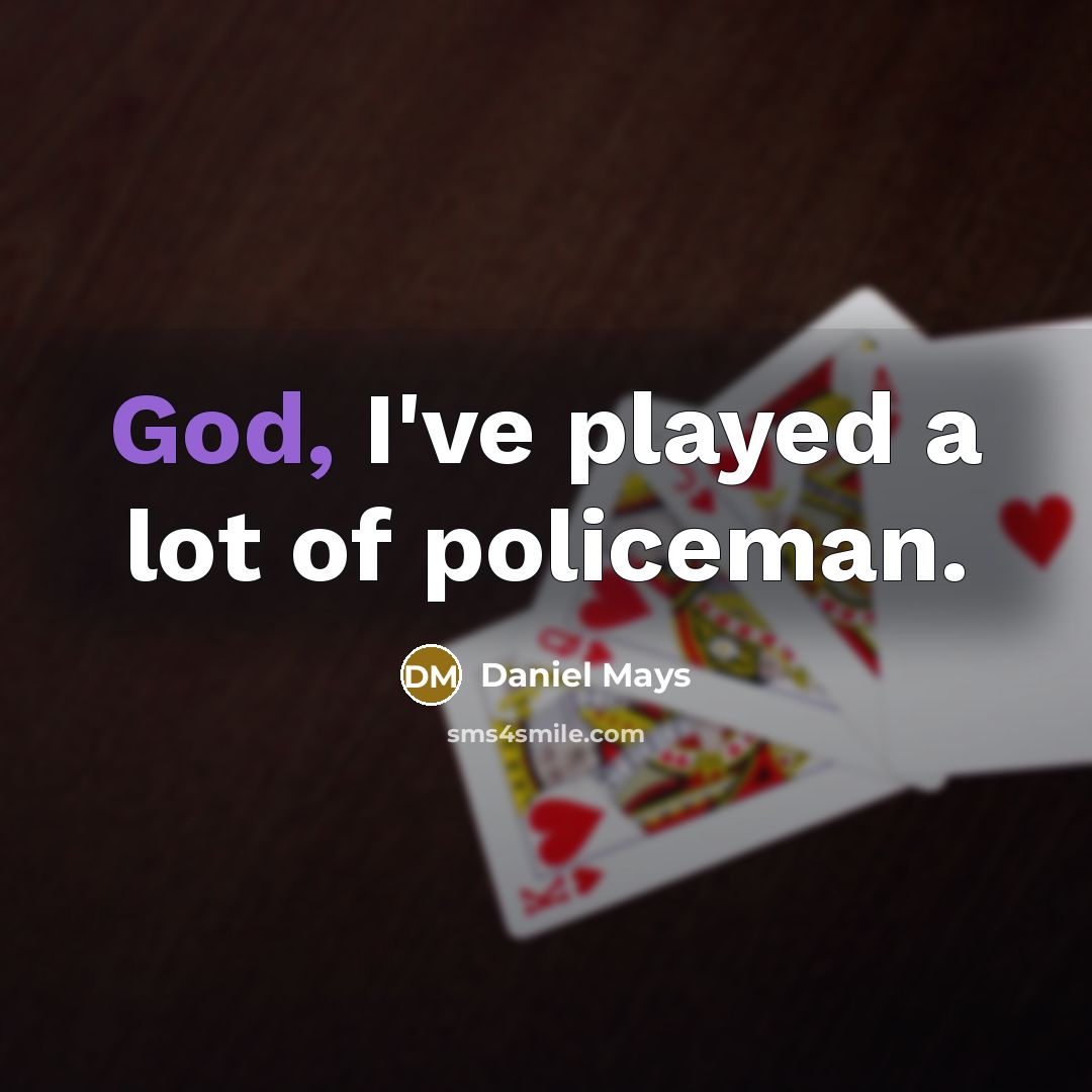 “God, I've played a lot of policeman.…” quote by Daniel Mays
