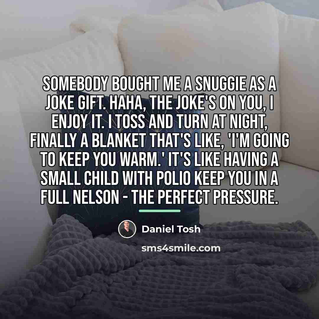 “Somebody bought me a Snuggie as a joke gift. Haha,…” quote by Daniel Tosh