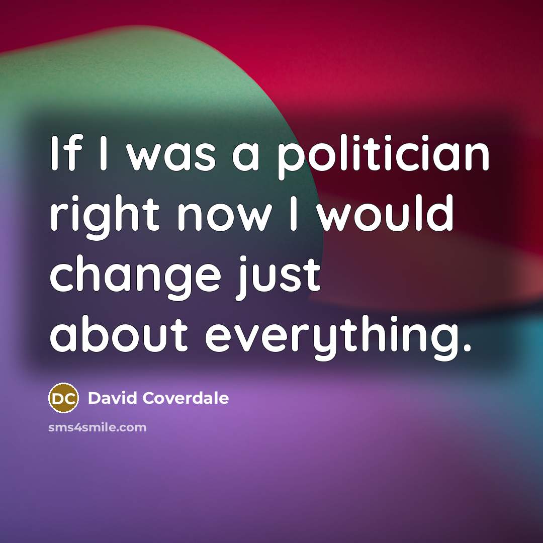 “If I was a politician right now I would change…” quote by David Coverdale