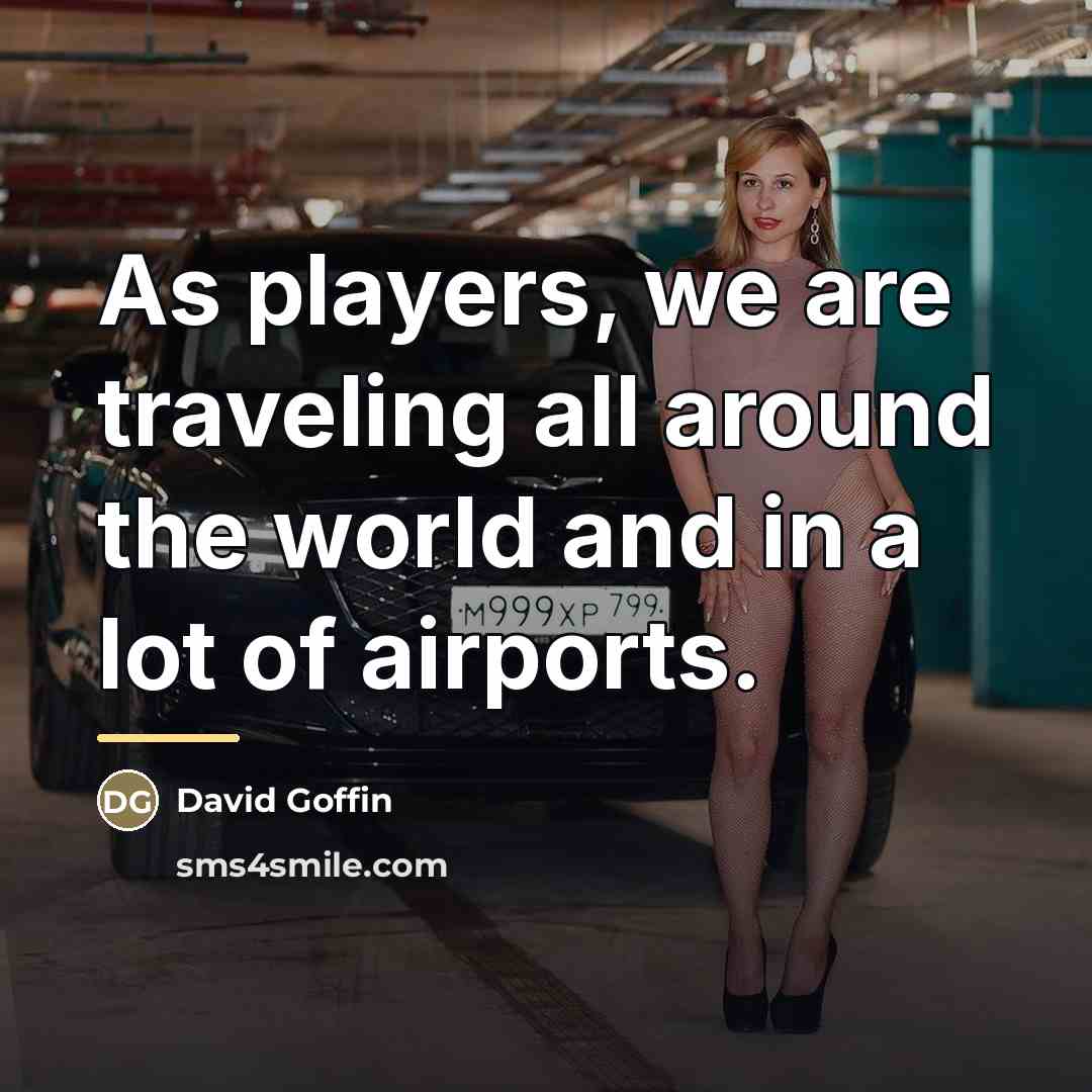 “As players, we are traveling all around the world and…” quote by David Goffin