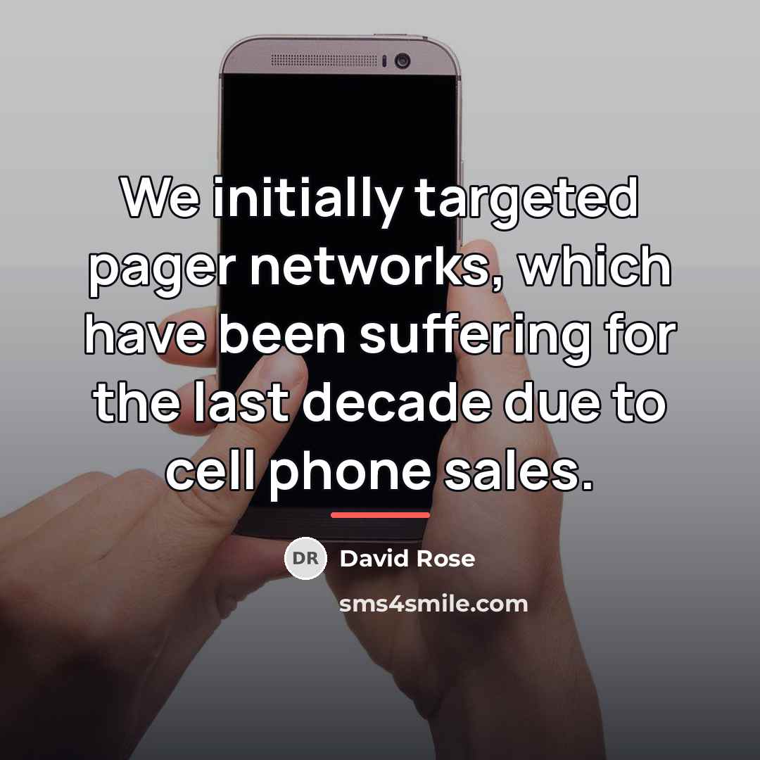 “We initially targeted pager networks, which have been suffering for…” quote by David Rose