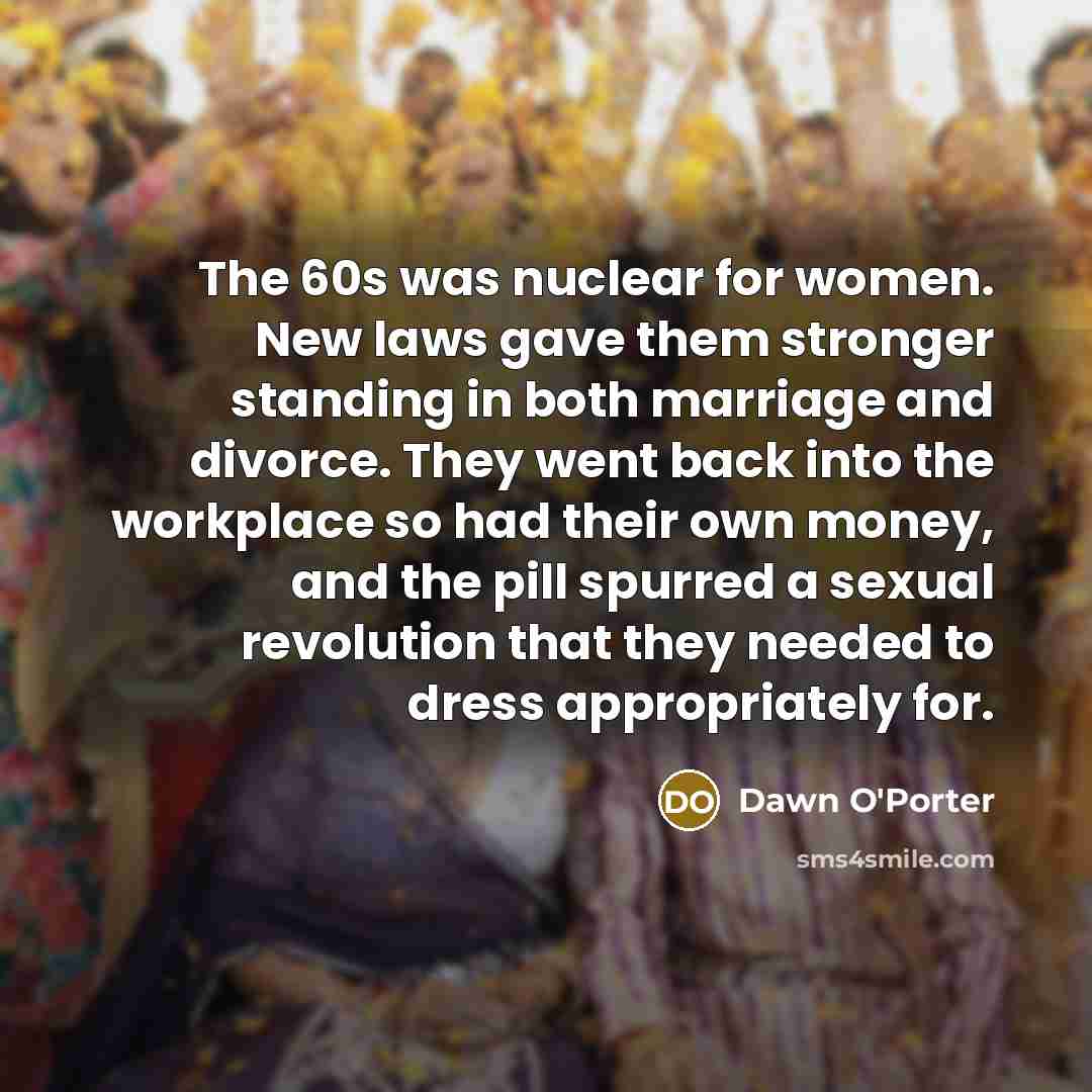 “The 60s was nuclear for women. New laws gave them…” quote by Dawn O'Porter