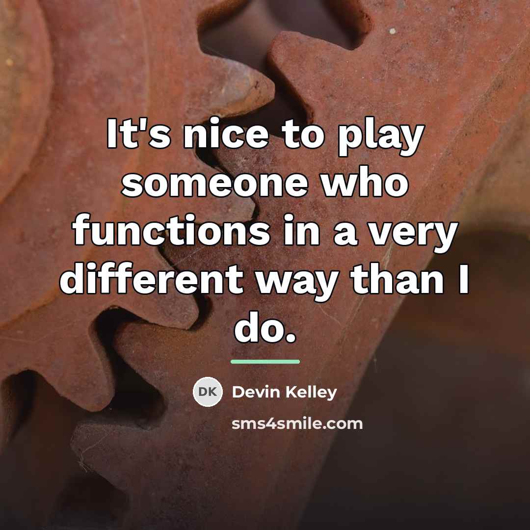 “It's nice to play someone who functions in a very…” quote by Devin Kelley