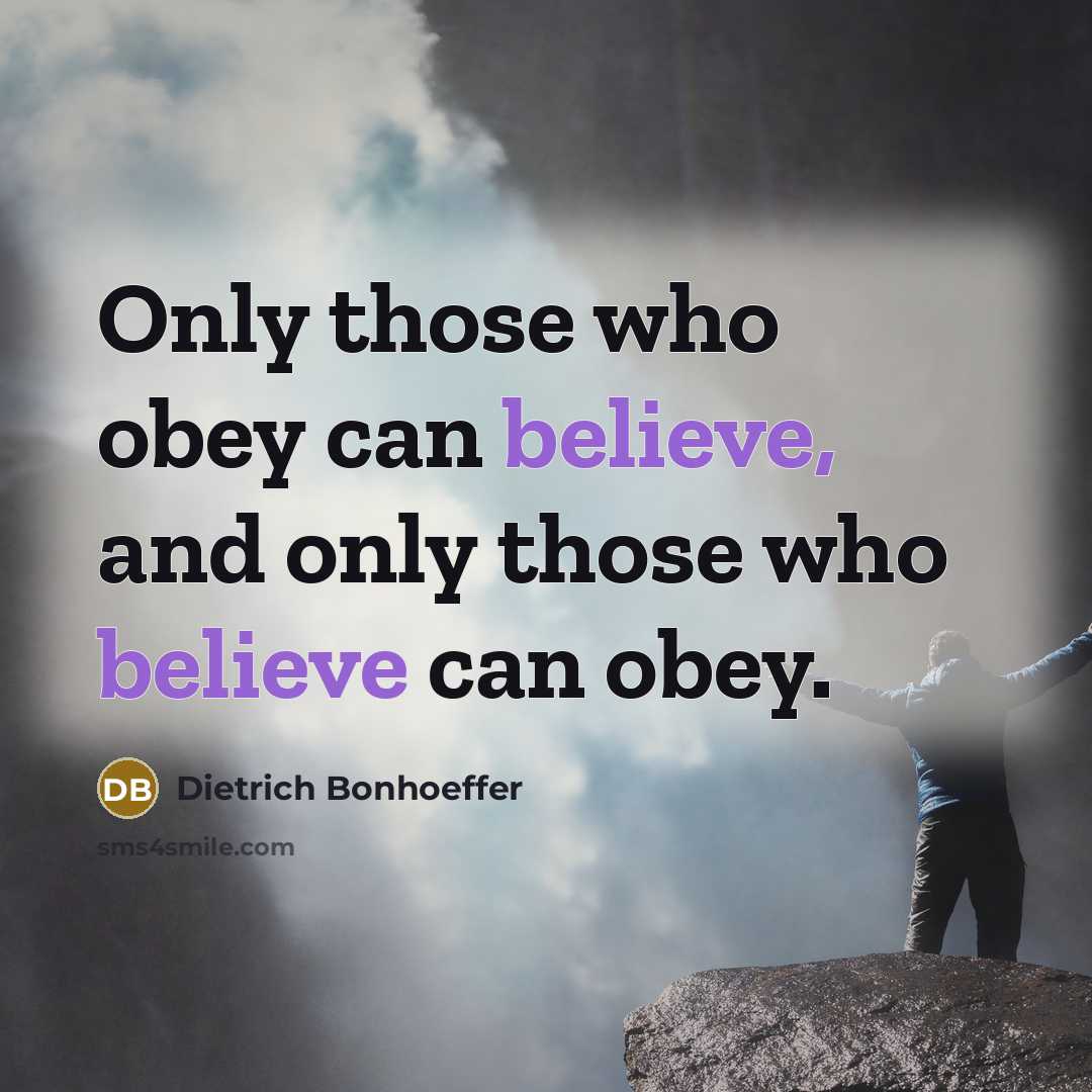 “Only those who obey can believe, and only those who…” quote by Dietrich Bonhoeffer