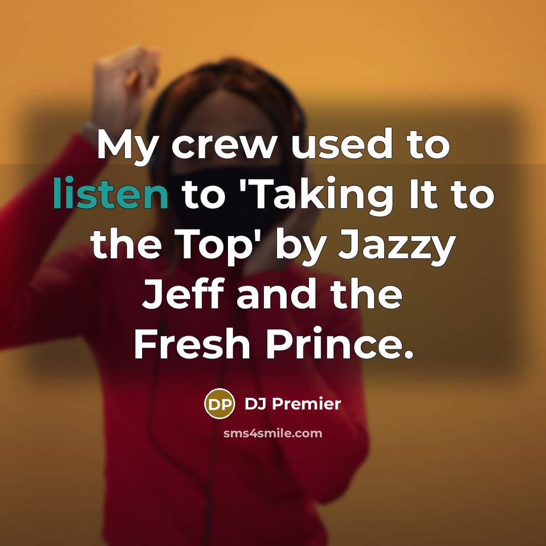 “My crew used to listen to 'Taking It to the…” quote by DJ Premier