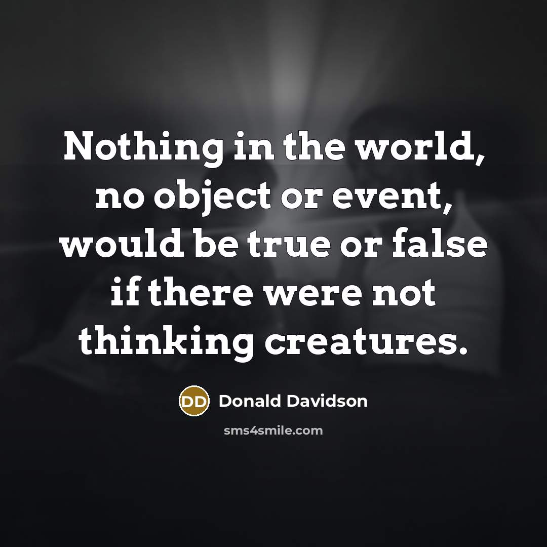 “Nothing in the world, no object or event, would be…” quote by Donald Davidson