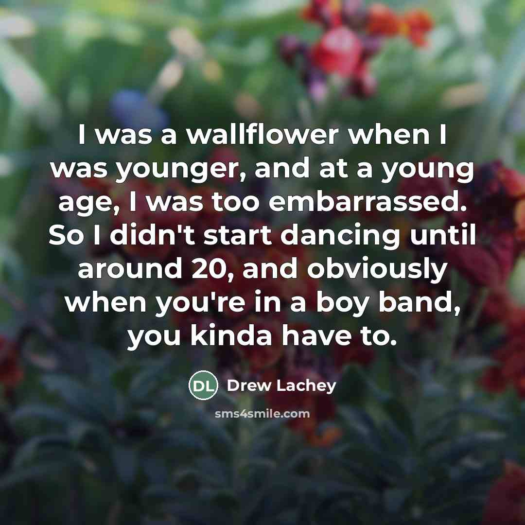 “I was a wallflower when I was younger, and at…” quote by Drew Lachey