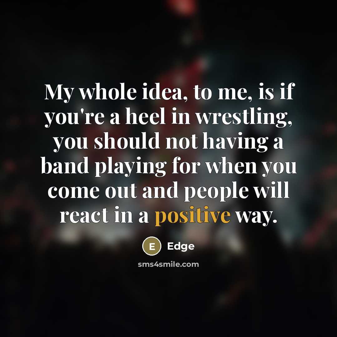 “My whole idea, to me, is if you're a heel…” quote by Edge