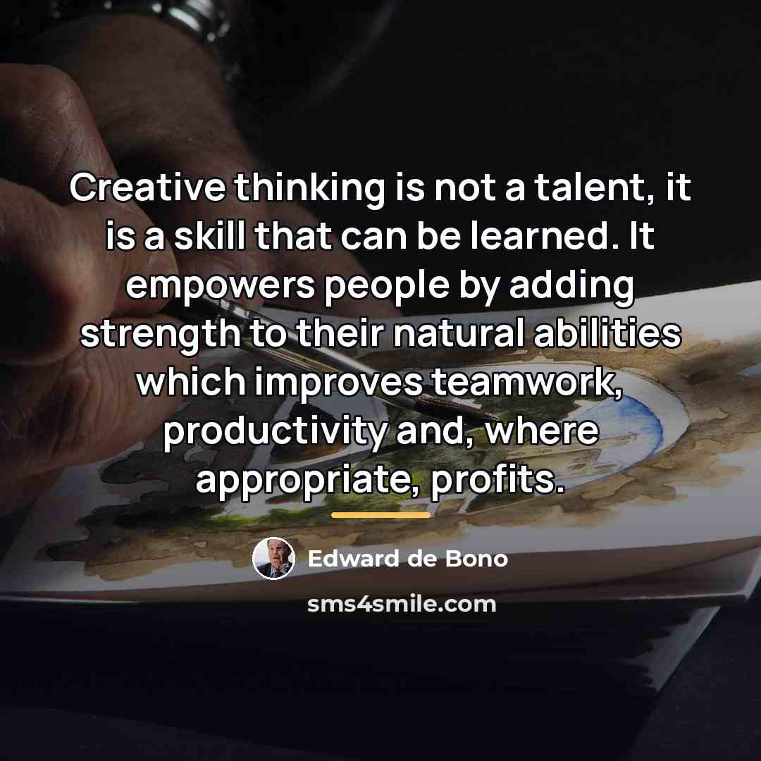 “Creative thinking is not a talent, it is a skill…” quote by Edward de Bono