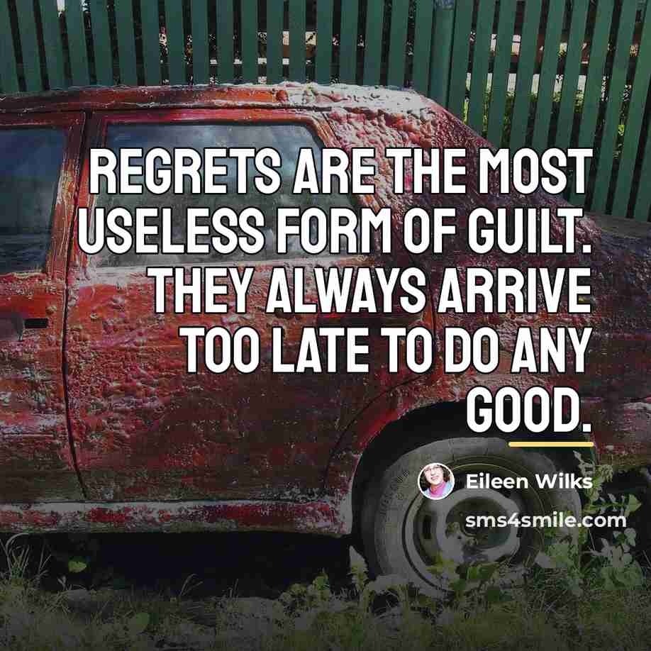 “Regrets are the most useless form of guilt. They always…” quote by Eileen Wilks