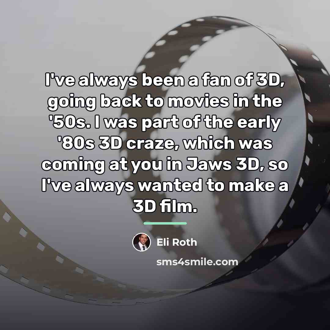 “I've always been a fan of 3D, going back to…” quote by Eli Roth