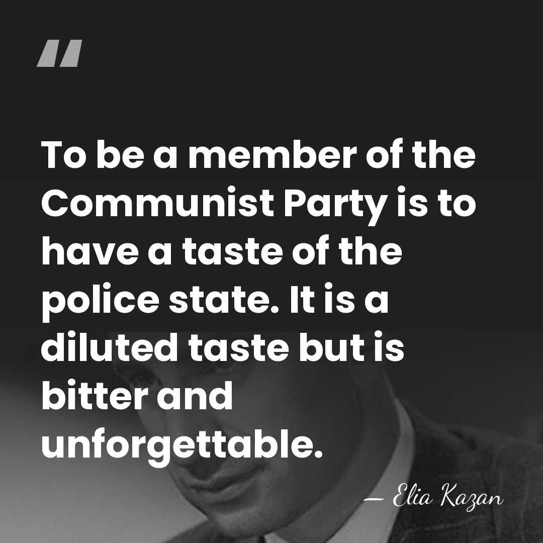 To be a member of the Communist Party is to have a&hellip; - Elia Kazan