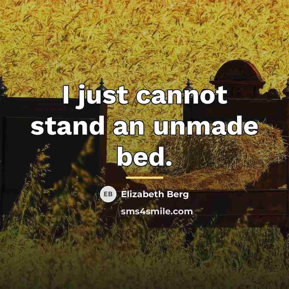 “I just cannot stand an unmade bed.…” quote by Elizabeth Berg
