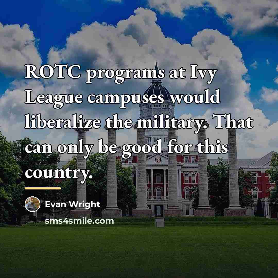“ROTC programs at Ivy League campuses would liberalize the military.…” quote by Evan Wright