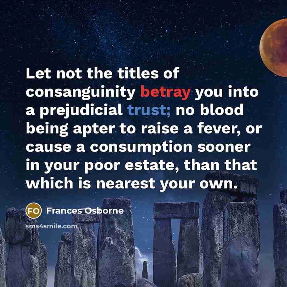 “Let not the titles of consanguinity betray you into a…” quote by Frances Osborne