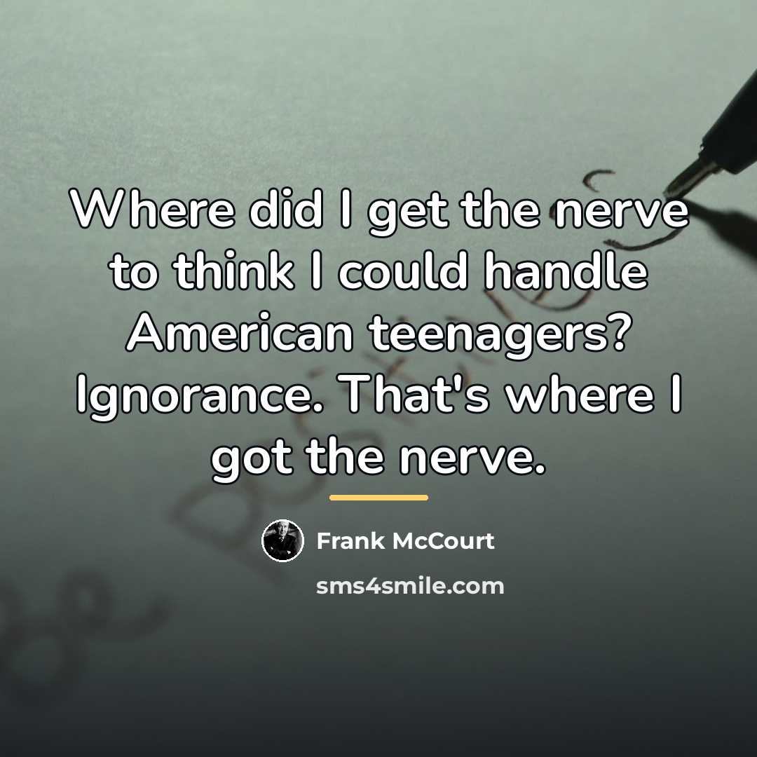 “Where did I get the nerve to think I could…” quote by Frank McCourt