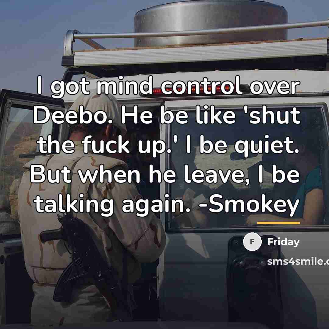 “I got mind control over Deebo. He be like 'shut…” quote by Friday