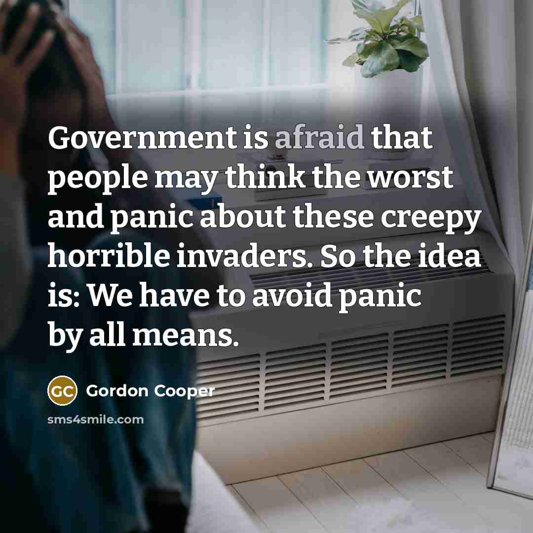 “Government is afraid that people may think the worst and…” quote by Gordon Cooper
