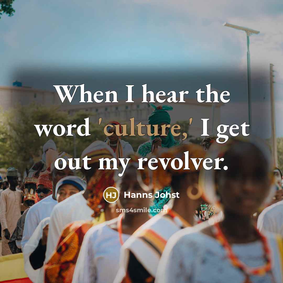 “When I hear the word 'culture,' I get out my…” quote by Hanns Johst