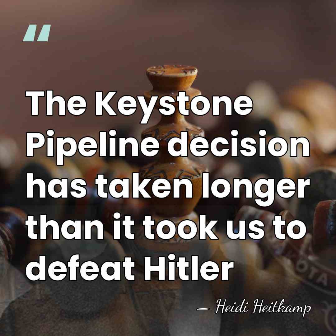 The Keystone Pipeline decision has taken longer than it took us to&hellip; - Heidi Heitkamp