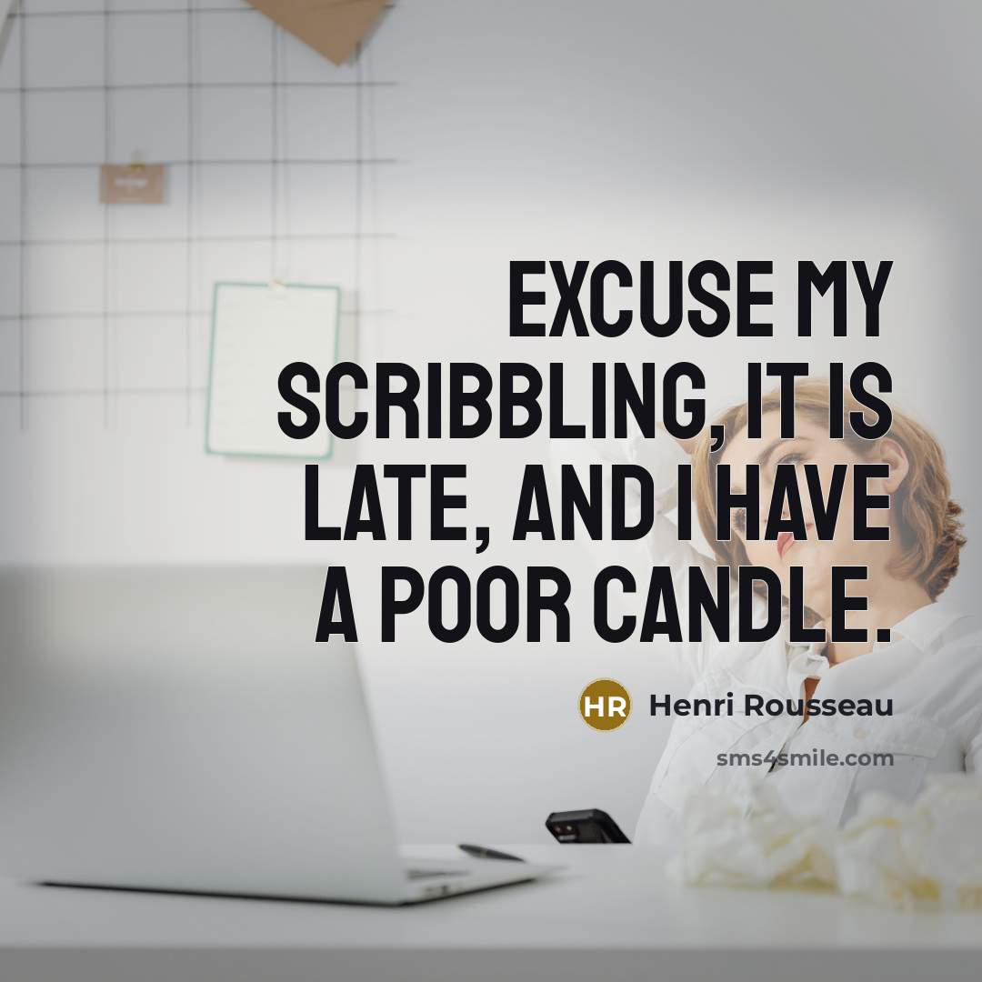 “Excuse my scribbling, it is late, and I have a…” quote by Henri Rousseau
