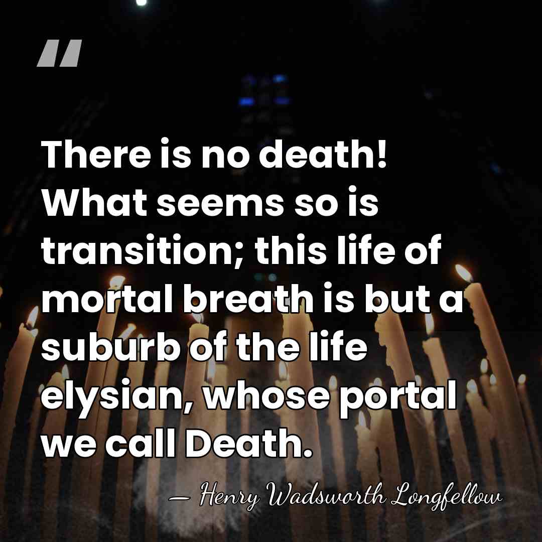 There is no death! What seems so is transition; this life of&hellip; - Henry Wadsworth Longfellow