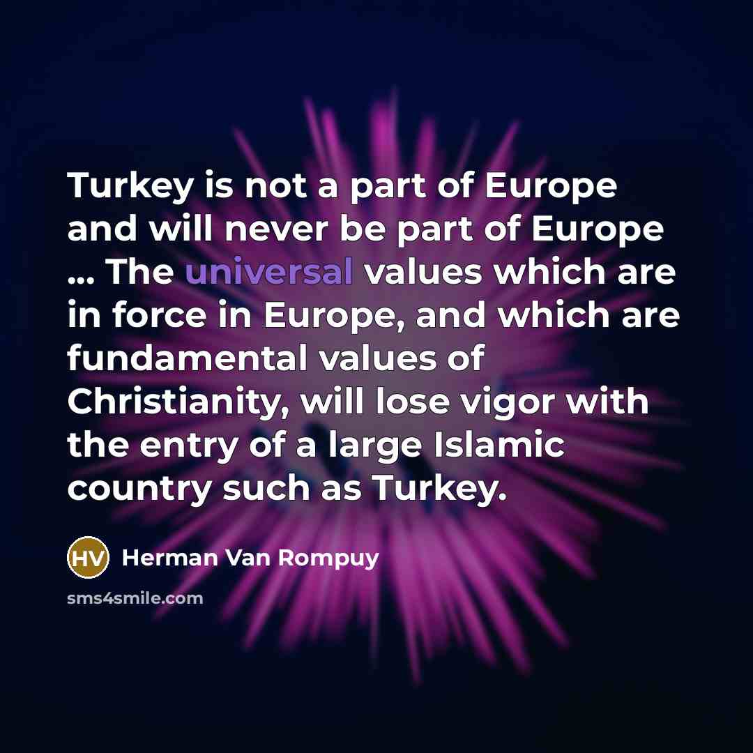“Turkey is not a part of Europe and will never…” quote by Herman Van Rompuy