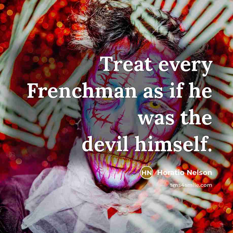 “Treat every Frenchman as if he was the devil himself.…” quote by Horatio Nelson