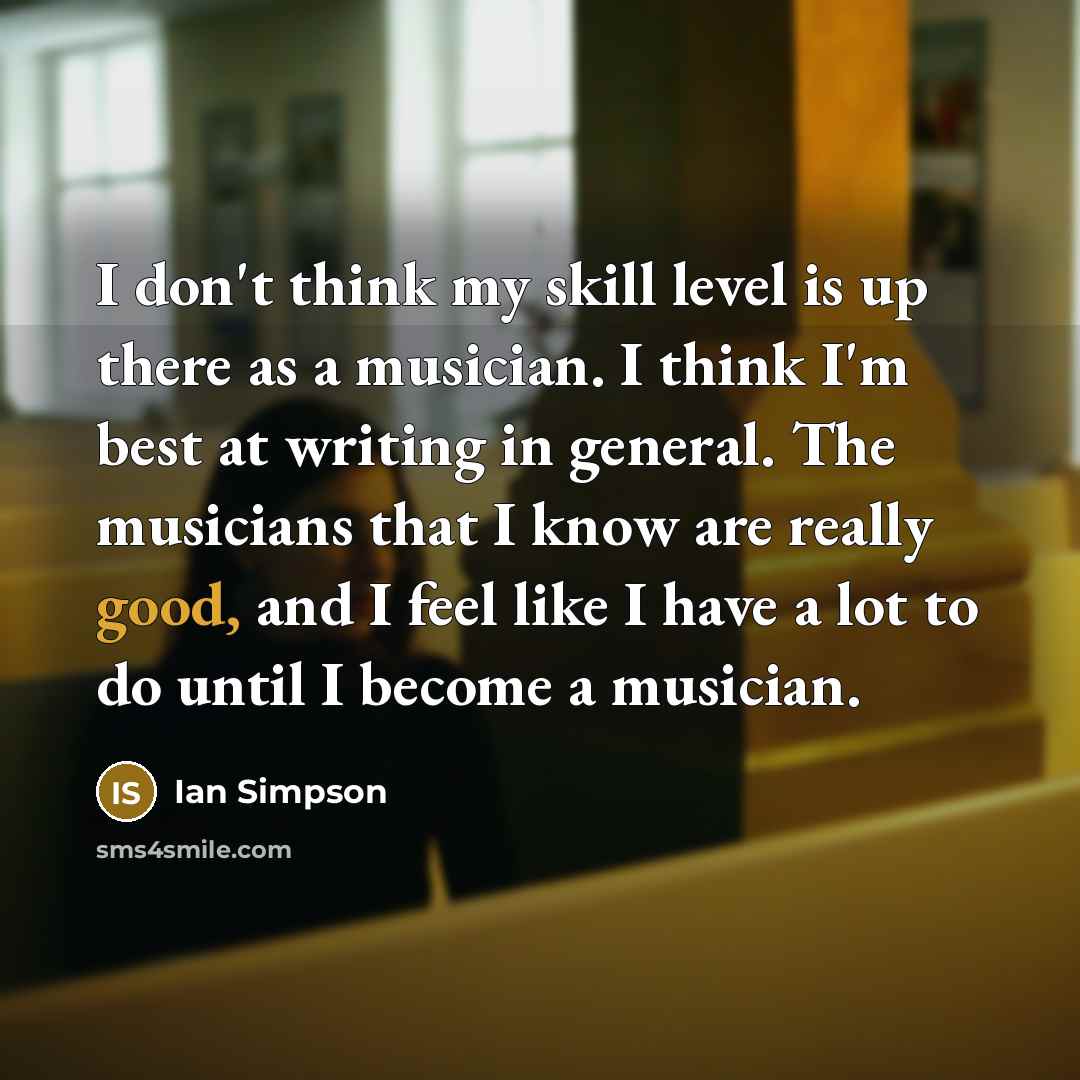 “I don't think my skill level is up there as…” quote by Ian Simpson