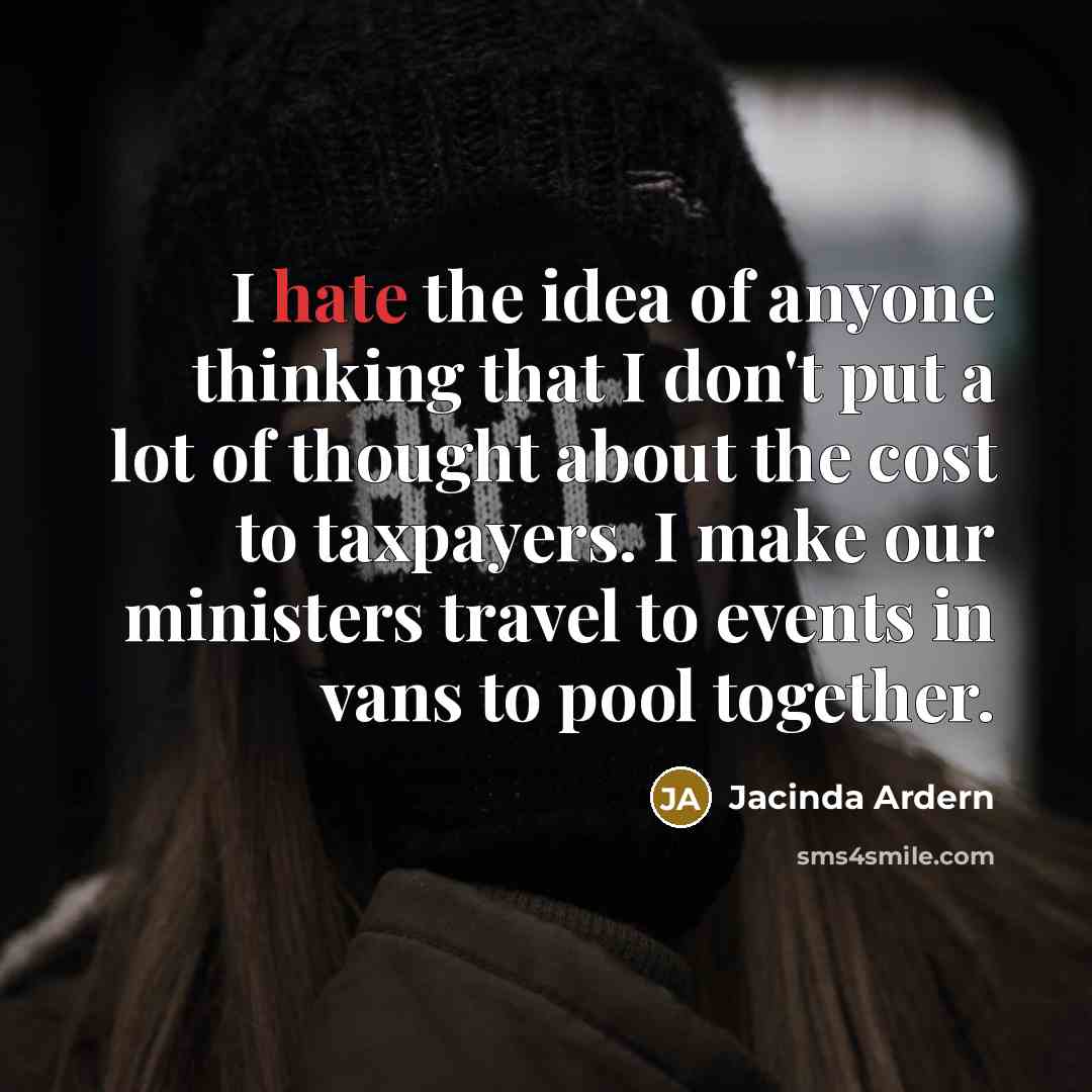 “I hate the idea of anyone thinking that I don't…” quote by Jacinda Ardern