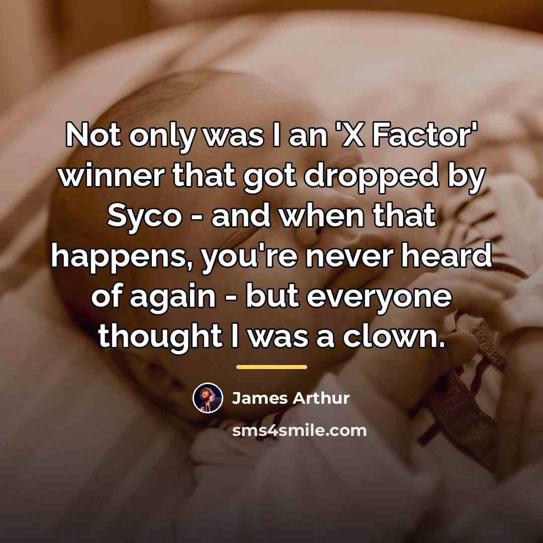 “Not only was I an 'X Factor' winner that got…” quote by James Arthur