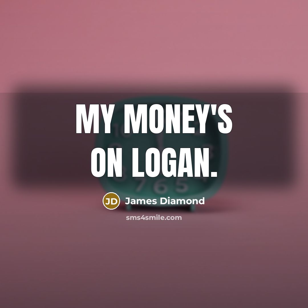 “My money's on Logan.…” quote by James Diamond