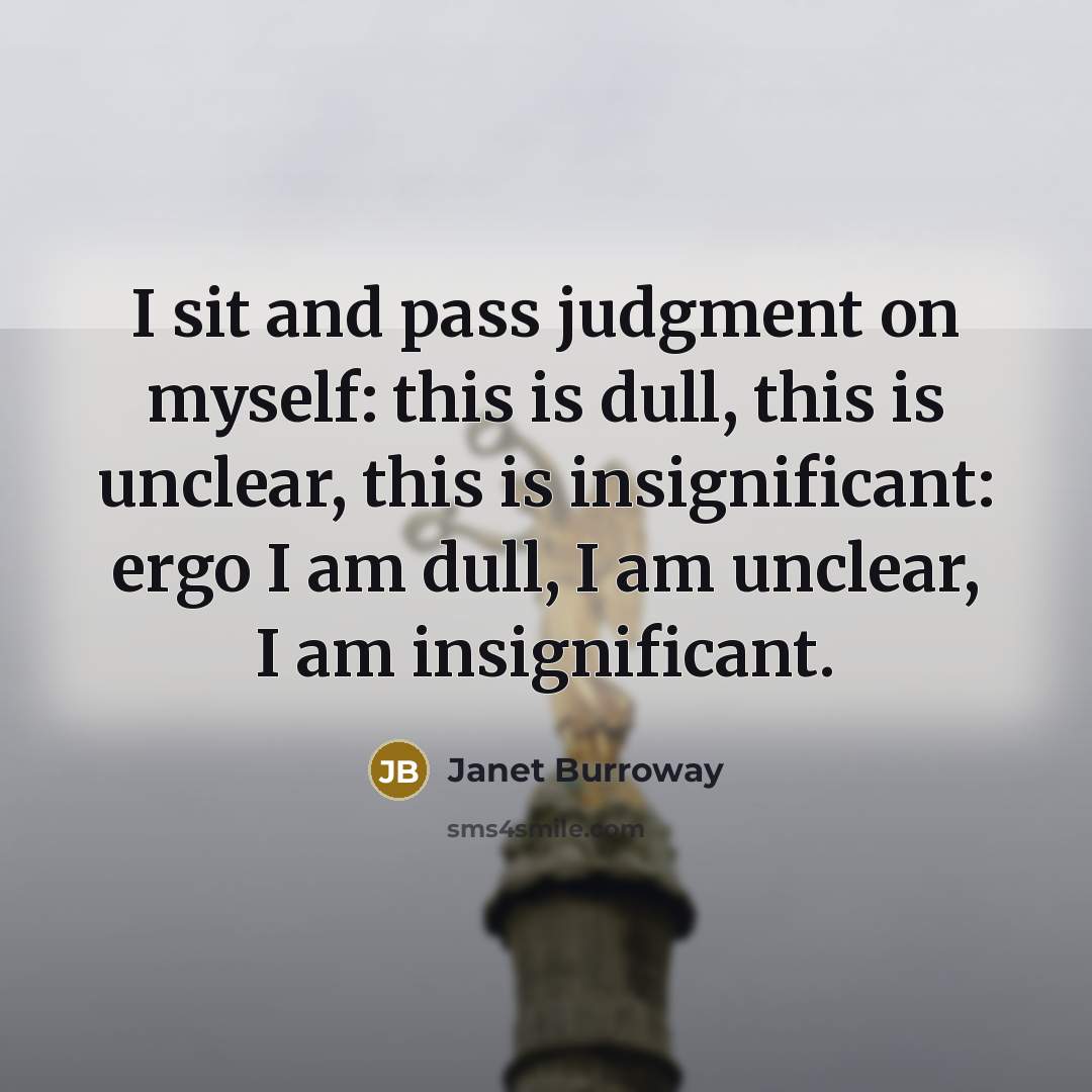“I sit and pass judgment on myself: this is dull,…” quote by Janet Burroway