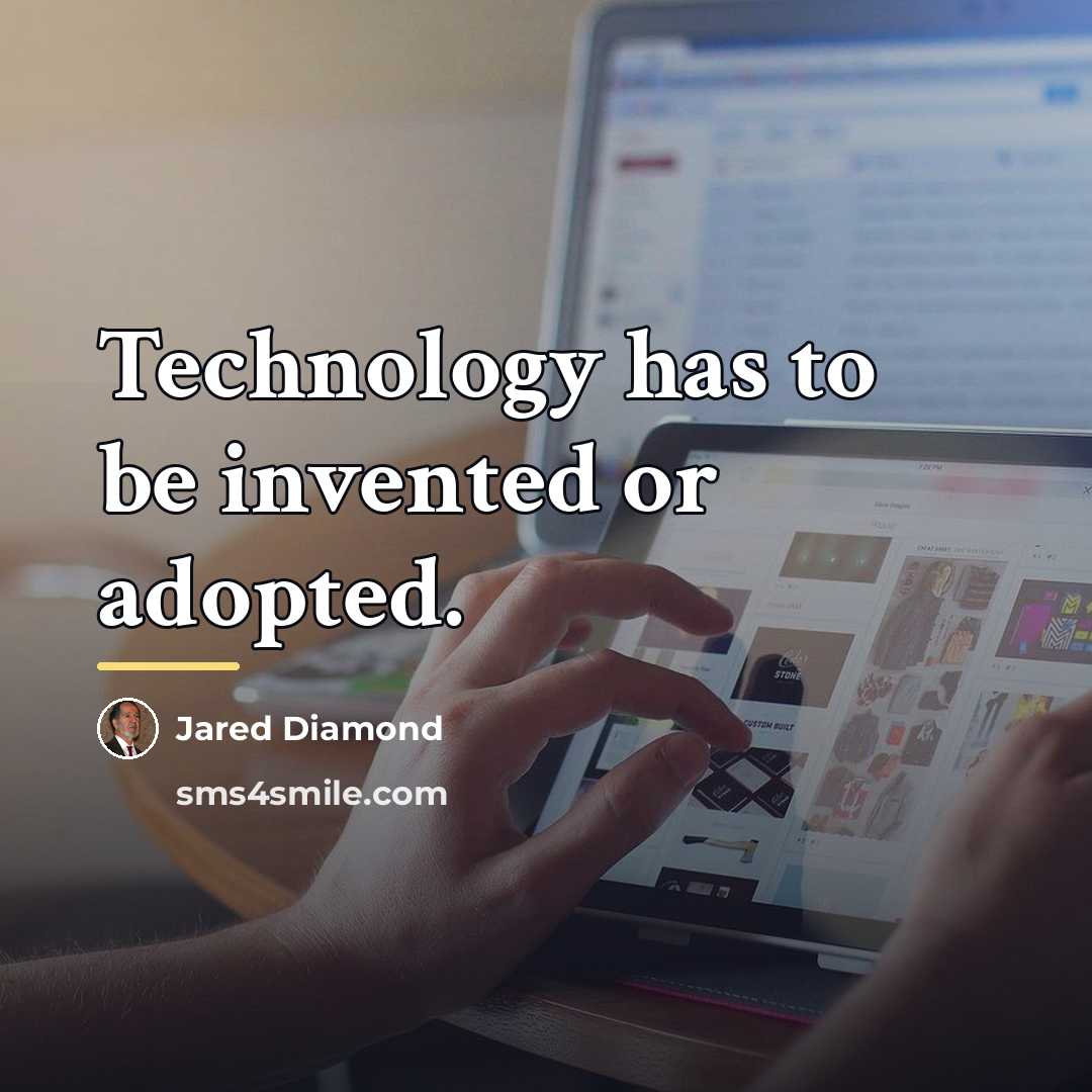 “Technology has to be invented or adopted.…” quote by Jared Diamond