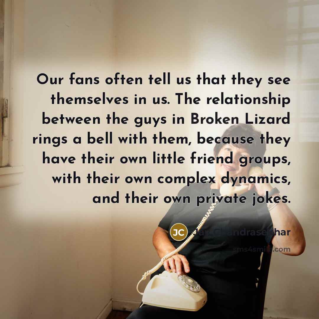 “Our fans often tell us that they see themselves in…” quote by Jay Chandrasekhar