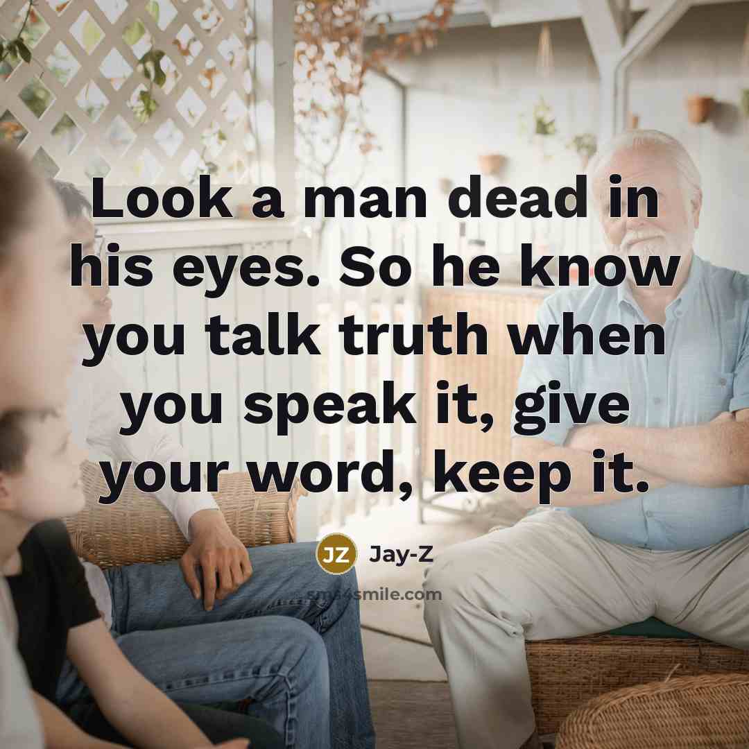 “Look a man dead in his eyes. So he know…” quote by Jay-Z