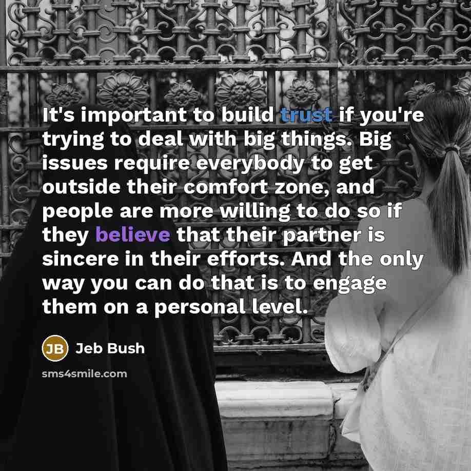 “It's important to build trust if you're trying to deal…” quote by Jeb Bush