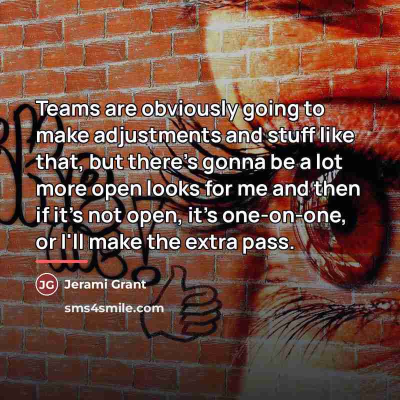 “Teams are obviously going to make adjustments and stuff like…” quote by Jerami Grant