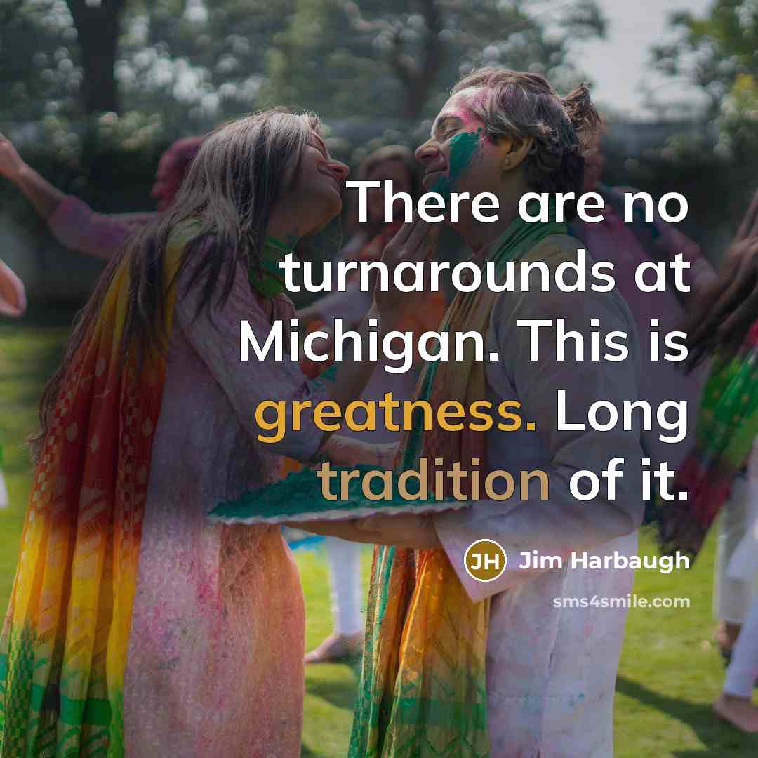 “There are no turnarounds at Michigan. This is greatness. Long…” quote by Jim Harbaugh