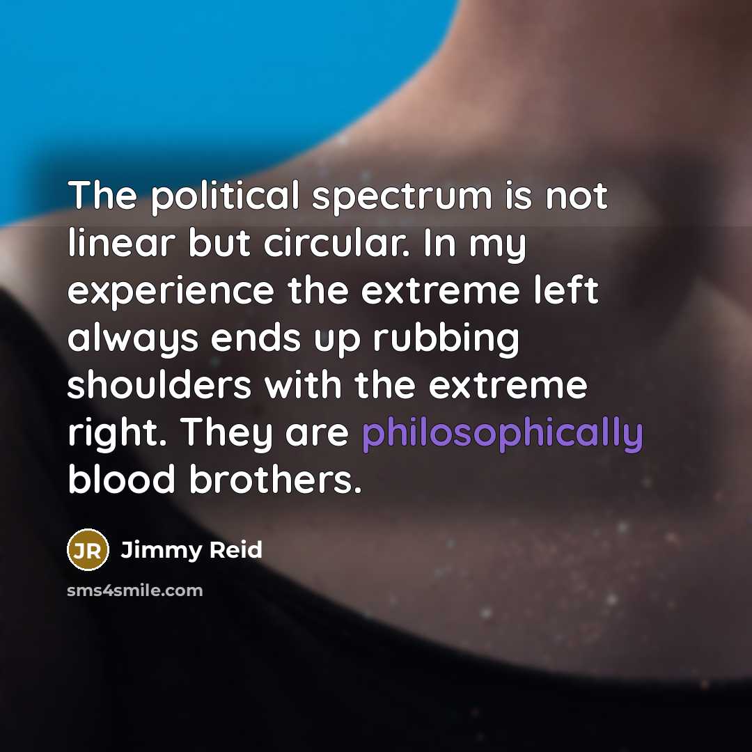 “The political spectrum is not linear but circular. In my…” quote by Jimmy Reid