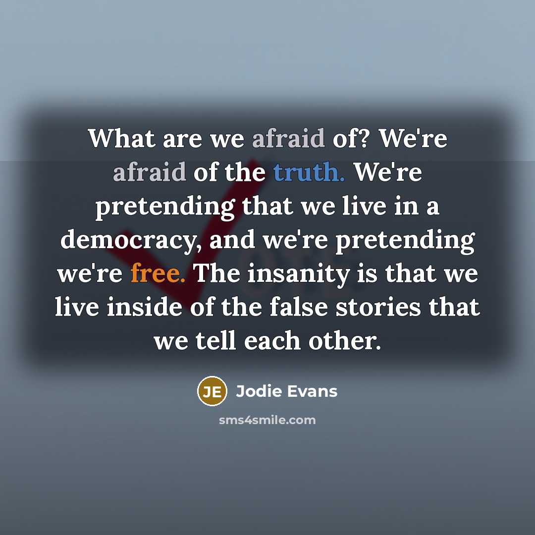 “What are we afraid of? We're afraid of the truth.…” quote by Jodie Evans