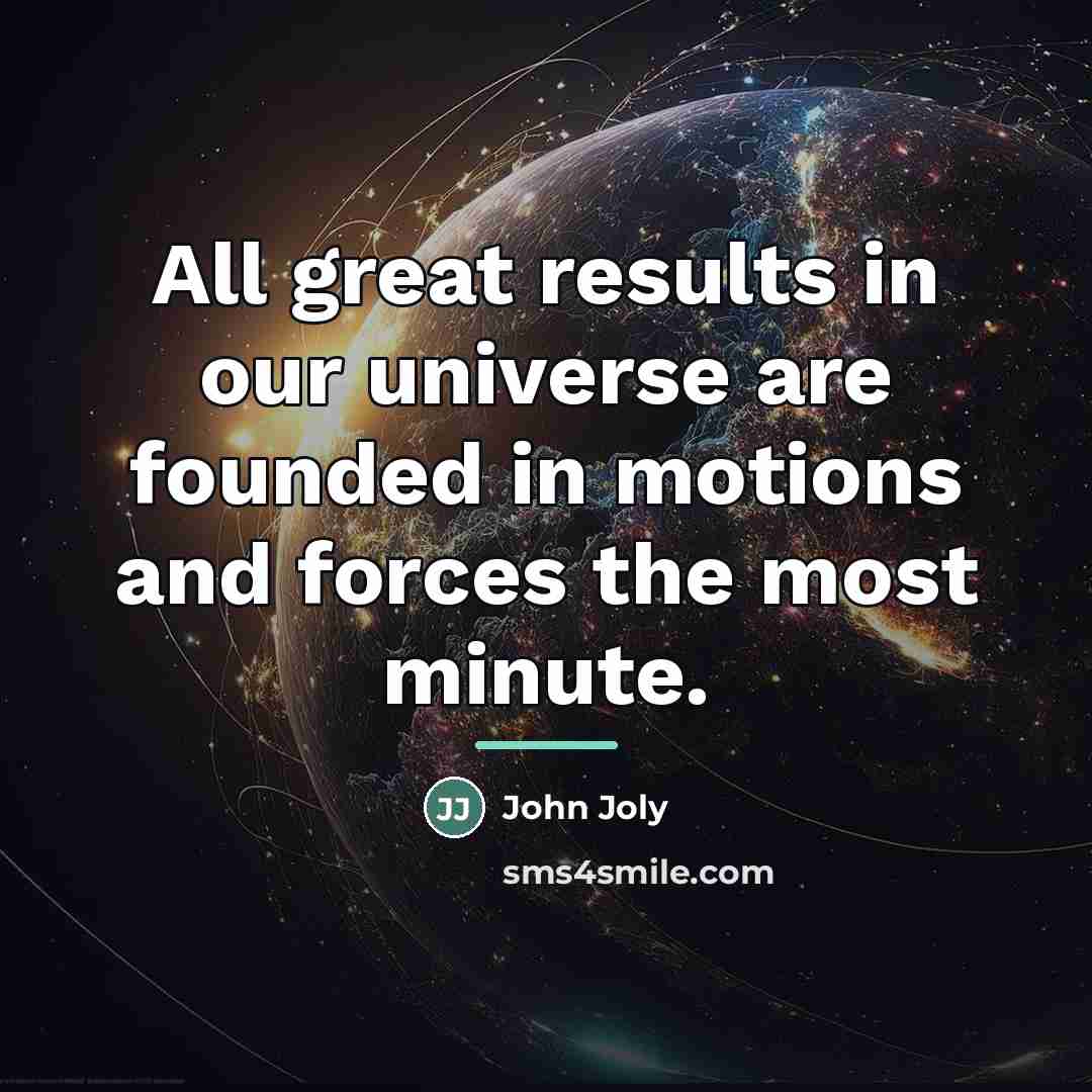 “All great results in our universe are founded in motions…” quote by John Joly