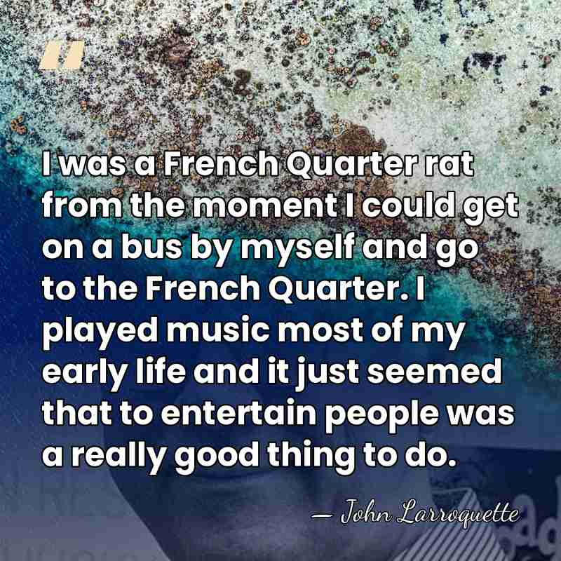 I was a French Quarter rat from the moment I could get&hellip; - John Larroquette